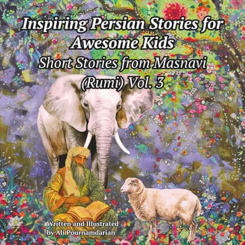 Inspiring Persian Stories for Awesome Kids: Short Stories from Masnavi (Rumi) Vol. 3