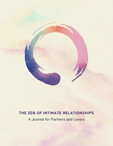 The Zen of Intimate Relationships: A Journal for Partners and Lovers