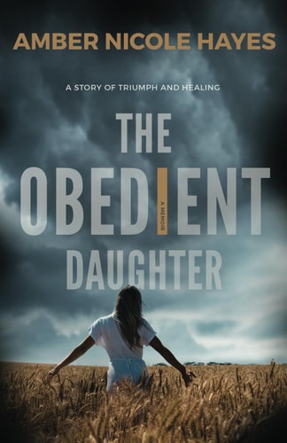 The Obedient Daughter A Story of Triumph and Healing