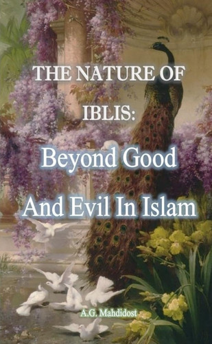 Beyond Good And Evil In Islam: The Nature Of Iblis