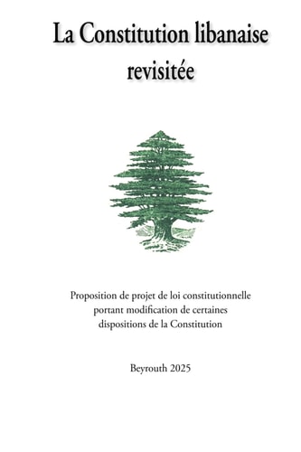 La Constitution Libanaise Revisitée: Proposition de projet de loi constitutionnelle portant modification de certaines dispositions de la Constitution (French Edition)