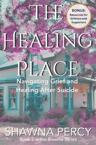 The Healing Place: Navigating Grief and Healing After Suicide (Breathe series)
