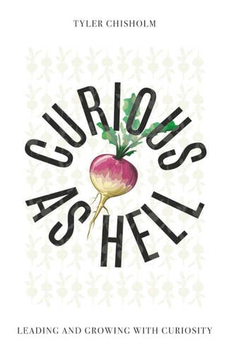 Curious as Hell - Leading and Growing with Curiosity