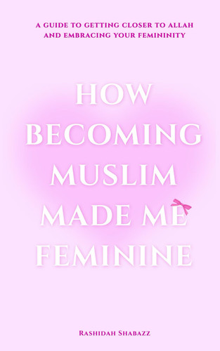 How Becoming Muslim Made Me Feminine
