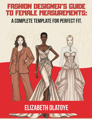 Fashion Designer's Guide To Female Measurements: A Complete Template For Perfect Fit.: How to take detailed body measurement | Sketch Book | Female ... notebook | Fashion designer measurement book