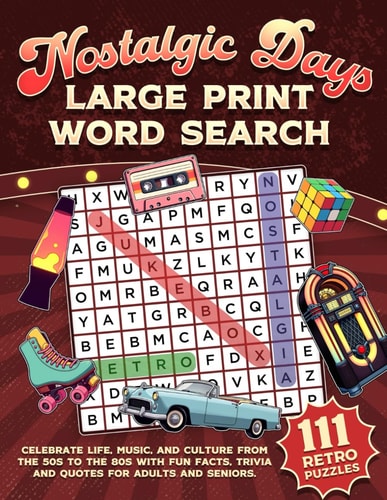 Nostalgic Days Large Print Word Search: 111 Retro Puzzles Celebrating Life, Music, and Culture from the 50s to the 80s with Fun Facts, Trivia and Quotes for Adults and Seniors
