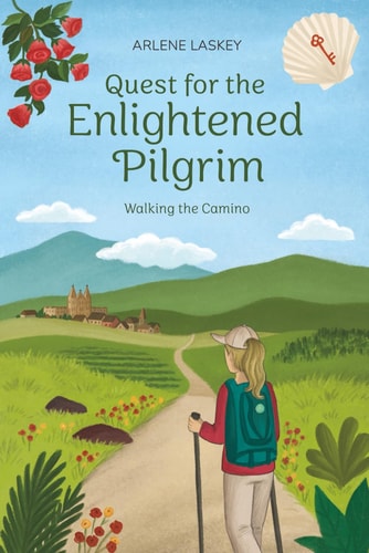 Quest for the Enlightened Pilgrim: Walking the Camino