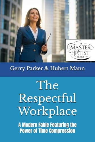 The Respectful Workplace: A Modern Fable Featuring the Power of Time Compression