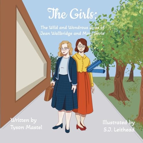 The Girls: The Wild and Wondrous Lives of Jean Wallbridge and Mary Imrie