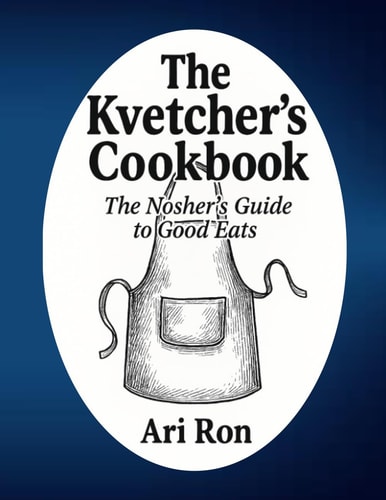 The Kvetcher's Cookbook: The Nosher's Guide to Good Eats