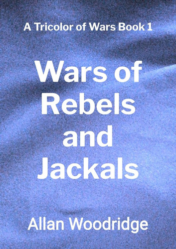 Wars of Rebels and Jackals (A Tricolor of Wars)