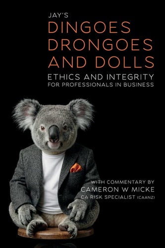 Dingoes, Drongoes and Dolls: Ethics and Integrity for Professionals in Business