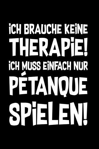 Therapie? Lieber Petanque Notizbuch / Notizheft Für Boule Boulespieler-In Petanquespieler-in A5 (6x9in) Liniert Mit Linien