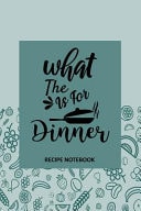 What the - Is for Dinner Recipe Notebook To Write In, Recipe Card Format, Extra Blank Lined Pages, a Special Place to Record All Your Favorite Recipes, Organizer, 6x9 Softcover, Quotes, Teal Fruit