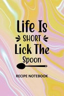 Life Is Short Lick the Spoon Recipe Notebook To Write In, Recipe Card Format, Extra Blank Lined Pages, a Special Place to Record All Your Favorite Recipes, Organizer, 6x9 Softcover, Quotes, Pink and Yellow Swirls