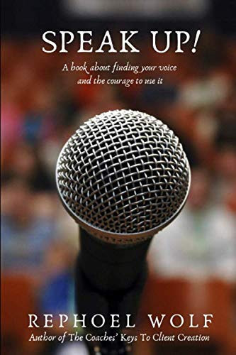 Speak Up!: A Book About Finding Your Voice And The Courage To Use It