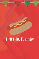 I Am Hot, Daw Blank Lined Notebook ( Hot Dog ) (Red And Orange)