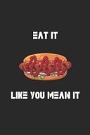 Eat It Like You Mean It Blank Lined Notebook ( Hot Dog ) (Black)