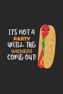 It's Not A Party Until The Wieners Come Out! Blank Lined Notebook ( Hot Dog ) (Black)