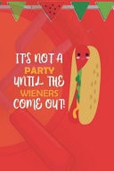 It's Not A Party Until The Wieners Come Out! Blank Lined Notebook ( Hot Dog ) (Red And Orange)