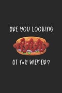 Are You Looking At My Wiener? Blank Lined Notebook ( Hot Dog ) (Black)
