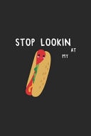 Stop Lookin' At My..... Blank Lined Notebook ( Hot Dog ) (Black)