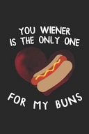 You Wiener Is The Only One For My Buns Blank Lined Notebook ( Hot Dog ) (Black)