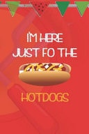 I'm Here Just Fo The HotDogs Blank Lined Notebook ( Hot Dog ) (Red And Orange)