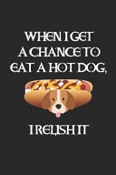 When I Get A Chance To Eat A Hot Dog, I Relish It Blank Lined Notebook ( Hot Dog ) (Black)