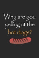 Why Are You Yelling At The Hot Dogs? Blank Lined Notebook ( Hot Dog ) (Black)
