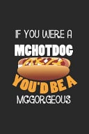 If You Were a Mchotdog You'd Be a Mcgorgeous Blank Lined Notebook ( Hot Dog ) (Black)