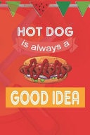 Hot Dog Is Always A Good Idea Blank Lined Notebook ( Hot Dog ) (Red And Orange)
