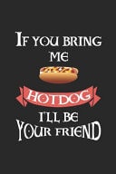 If You Bring Me HotDog I'll Be Your Friend Blank Lined Notebook ( Hot Dog ) (Black)