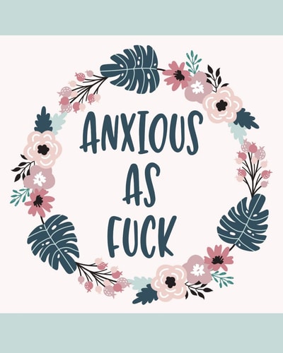 Anxious As Fuck A Guided Anxiety Tracker and Journal for Adults