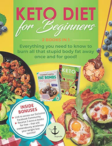Keto Diet for Beginners 2 Books in 1 - Everything You Need to Know to Burn All That Stupid Body Fat Away Once And For Good!