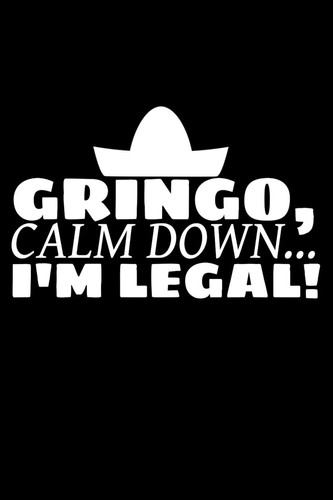 Gringo, Calm Down... I'm Legal! A Funny Tex-Mex Inspired Journal