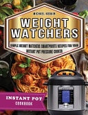 Weight Watchers Instant Pot Cookbook Simple Weight Watchers Smartpoints Recipes for Your Instant Pot Pressure Cooker