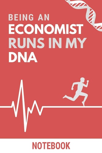 Being an Economist Runs in My DNA Notebook Funny Economist DNA Quote Notebook / Journal / Planner / Career / Co-Worker / Job Gift with 110 Blank Lined Pages (6 X 9 Inches in Size)
