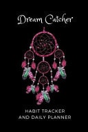 Dream Catcher Habit Tracker and Daily Planner Plan Your Daily Appointments, Schedule Or To-Do Lists for 3 Months in This Undated 100 Page Organizer Journal Notebook (pink)