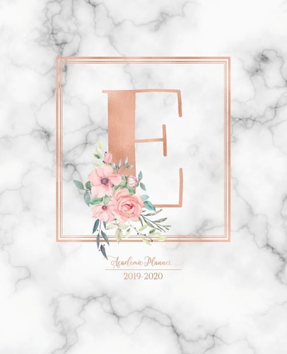 Academic Planner 2019-2020: Rose Gold Monogram Letter E with Pink Flowers Over Marble