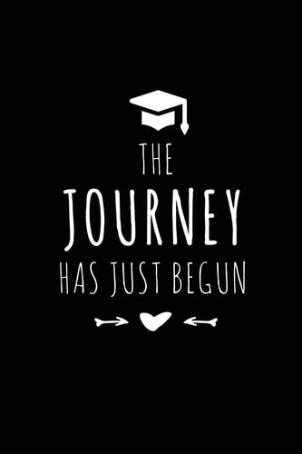 The Journey Has Just Begun Blank Lined 6x9 Notebook / Journal / Logbook for Your Favorite Students and Friends As Perfect Graduation Gift/ High School College Gift / Funny Congratulatory Diary ( Great Alternative to a Card) for Keepsake & Memories