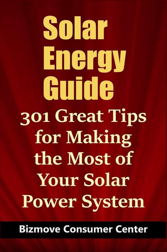 Solar Energy Guide 301 Great Tips for Making the Most of Your Solar Power System