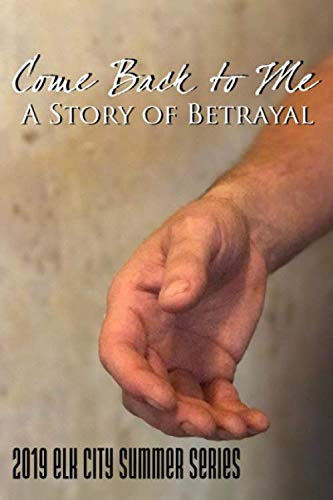 Come Back to Me: A Story of Betrayal: 2019 Elk City Summer Series