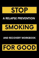 Stop Smoking For Good A Relapse Prevention and Recovery Workbook