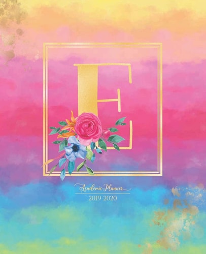 Academic Planner 2019-2020 Rainbow Watercolor Colorful Gold Monogram Letter E with Bright Summer Flowers Academic Planner July 2019 - June 2020 for Students, Moms and Teachers (School and College)