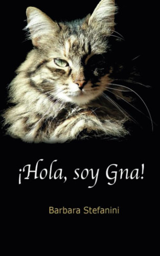 ¡Hola, soy Gna!: Diario de una gatita incomprendida (Spanish Edition)