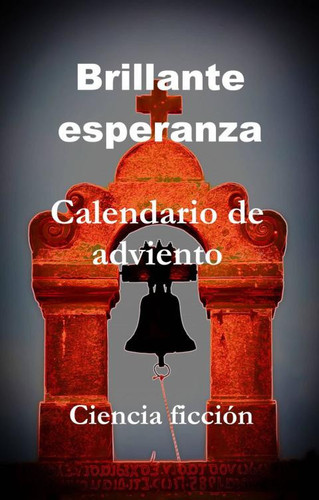 Brillante Esperanza: Calendario de Adviento (Spanish Edition)
