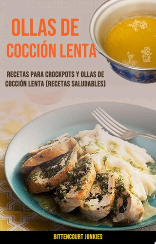 Ollas De Cocción Lenta: Recetas Para Crockpots Y Ollas De Cocción Lenta (Recetas Saludables)