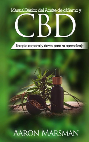 Manual Básico del Aceite de cáñamo y CBD: Terapia corporal y claves para su aprendizaje (Spanish Edition)