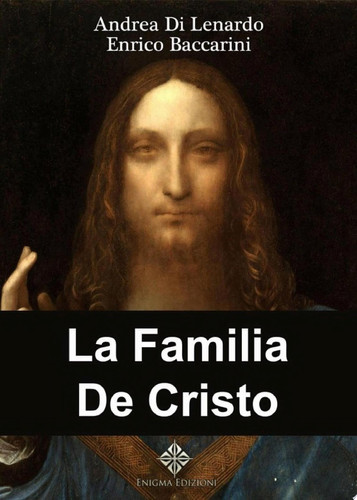 La Familia De Cristo Estudio Sobre Su Descendencia. Los Hijos, Los Hermanos, Los Desposini